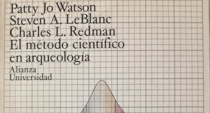 Patty Jo Watson, Steven A. Leblanc, Charles L. Redman. 1987. El método científico en arqueología